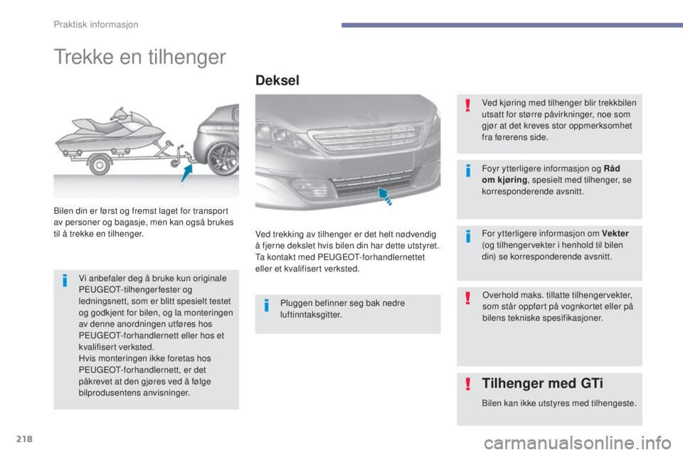 Peugeot 308 2017  Brukerhåndbok (in Norwegian) 218
308_no_Chap07_info-pratiques_ed01-2016
trekke en tilhenger
Vi anbefaler deg å bruke kun originale 
Peugeot- tilhengerfester og 
ledningsnett, som er blitt spesielt testet 
og godkjent for bilen, 