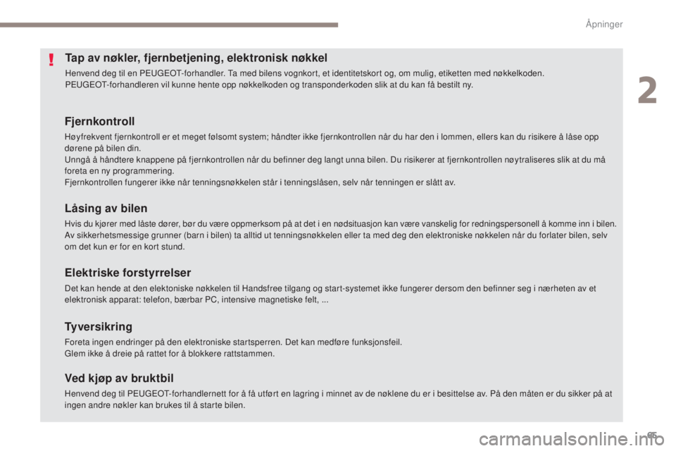 Peugeot 308 2017  Brukerhåndbok (in Norwegian) 65
308_no_Chap02_ouvertures_ed01-2016
Tap av nøkler, fjernbetjening, elektronisk nøkkel
Henvend deg til en Peugeot- forhandler.  ta m ed bilens vognkort, et identitetskort og, om mulig, etiketten me