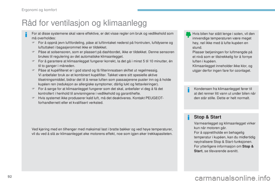 Peugeot 308 2017  Brukerhåndbok (in Norwegian) 92
308_no_Chap03_ergonomie-et-confort_ed01-2016
For at disse systemene skal være effektive, er det visse regler om bruk og vedlikehold som 
må overholdes:
F 
F
 or å oppnå jevn luftfordeling, pås