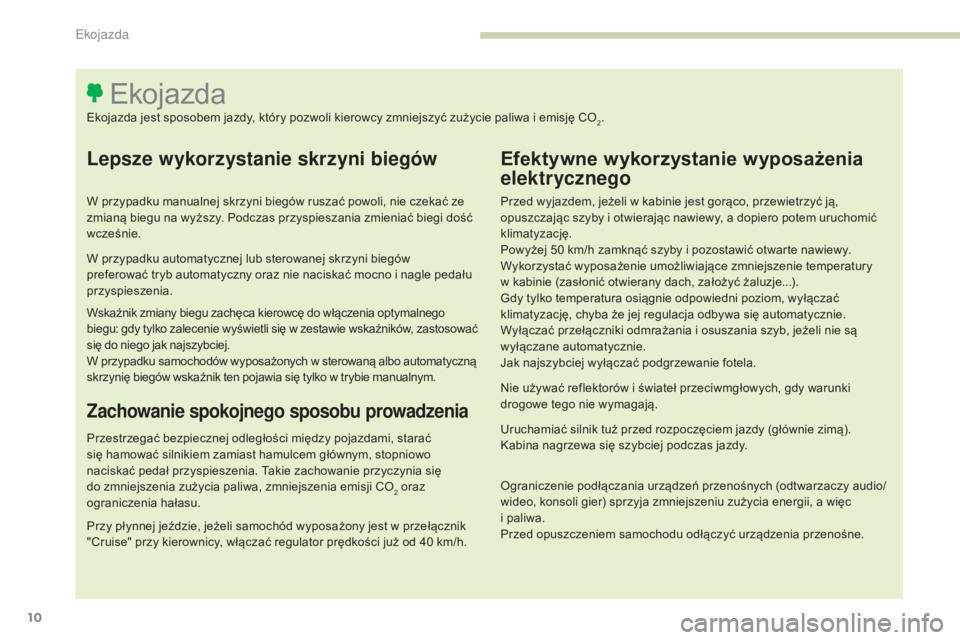 Peugeot 308 2017 Instrukcja Obsługi (in Polish) 10
308_pl_Chap00c_eco-conduite_ed01-2016
Lepsze wykorzystanie skrzyni biegów
W przypadku manualnej skrzyni biegów ruszać powoli, nie czekać ze
zmianą biegu na wyższy. Podczas przyspieszania zmi Peugeot 308 2017 Instrukcja Obsługi (in Polish) 10
308_pl_Chap00c_eco-conduite_ed01-2016
Lepsze wykorzystanie skrzyni biegów
W przypadku manualnej skrzyni biegów ruszać powoli, nie czekać ze
zmianą biegu na wyższy. Podczas przyspieszania zmi