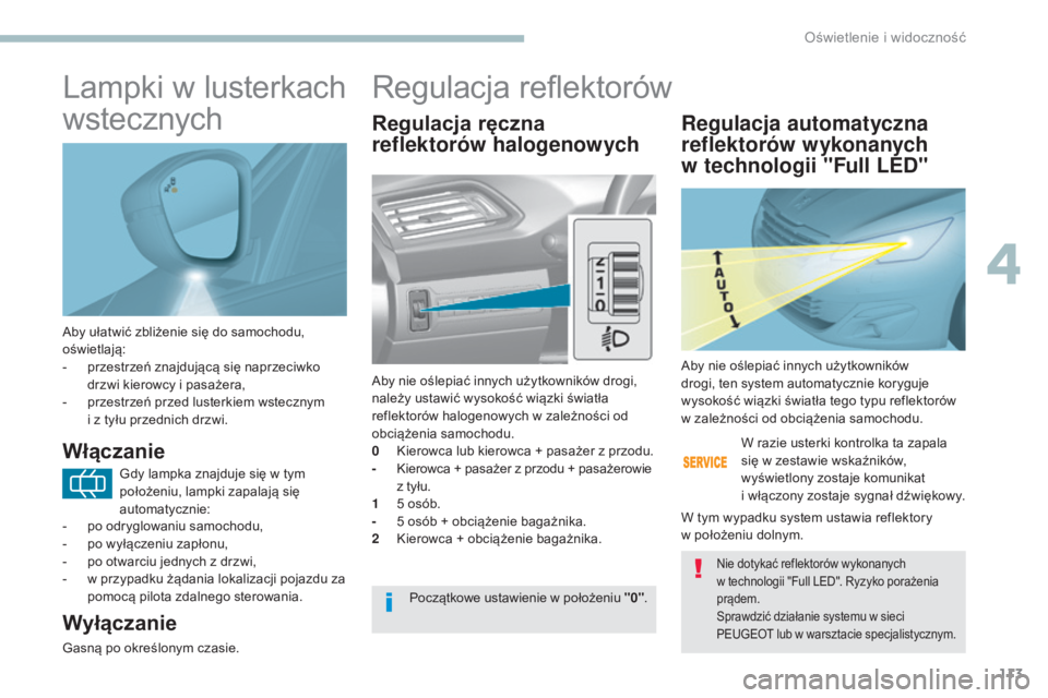 Peugeot 308 2017 Instrukcja Obsługi (in Polish) 113
308_pl_Chap04_eclairage-et-visibilite_ed01-2016
Aby ułatwić zbliżenie się do samochodu,
oświetlają:
-
p
rzestrzeń znajdującą się naprzeciwko
drzwi kierowcy i pasażera,
-
p
rzestr Peugeot 308 2017 Instrukcja Obsługi (in Polish) 113
308_pl_Chap04_eclairage-et-visibilite_ed01-2016
Aby ułatwić zbliżenie się do samochodu,
oświetlają:
-
p
rzestrzeń znajdującą się naprzeciwko
drzwi kierowcy i pasażera,
-
p
rzestr