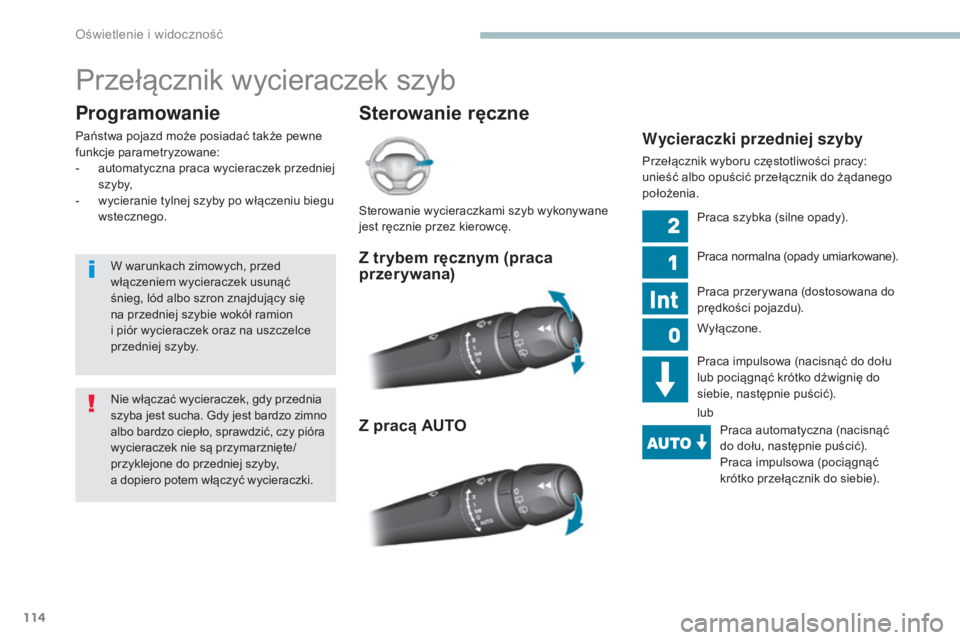 Peugeot 308 2017 Instrukcja Obsługi (in Polish) 114
308_pl_Chap04_eclairage-et-visibilite_ed01-2016
Przełącznik wycieraczek szyb
Sterowanie ręczne
Programowanie
Państwa pojazd może posiadać także pewne
funkcje parametryzowane:
-
a
utomat Peugeot 308 2017 Instrukcja Obsługi (in Polish) 114
308_pl_Chap04_eclairage-et-visibilite_ed01-2016
Przełącznik wycieraczek szyb
Sterowanie ręczne
Programowanie
Państwa pojazd może posiadać także pewne
funkcje parametryzowane:
-
a
utomat