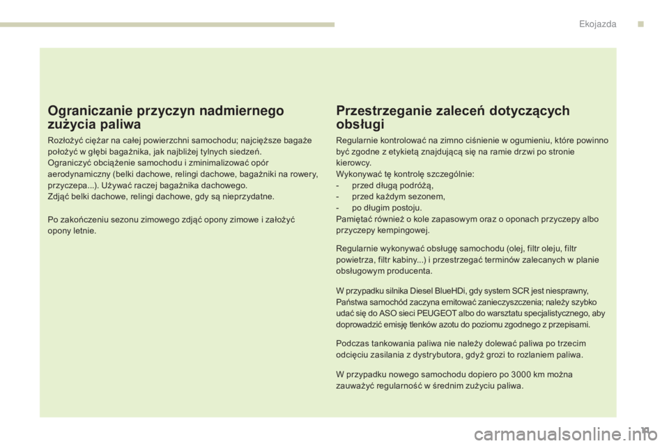 Peugeot 308 2017 Instrukcja Obsługi (in Polish) 11
308_pl_Chap00c_eco-conduite_ed01-2016
Ograniczanie przyczyn nadmiernego
zużycia paliwa
Rozłożyć ciężar na całej powierzchni samochodu; najcięższe bagaże
położyć w głębi bagażnika, Peugeot 308 2017 Instrukcja Obsługi (in Polish) 11
308_pl_Chap00c_eco-conduite_ed01-2016
Ograniczanie przyczyn nadmiernego
zużycia paliwa
Rozłożyć ciężar na całej powierzchni samochodu; najcięższe bagaże
położyć w głębi bagażnika,