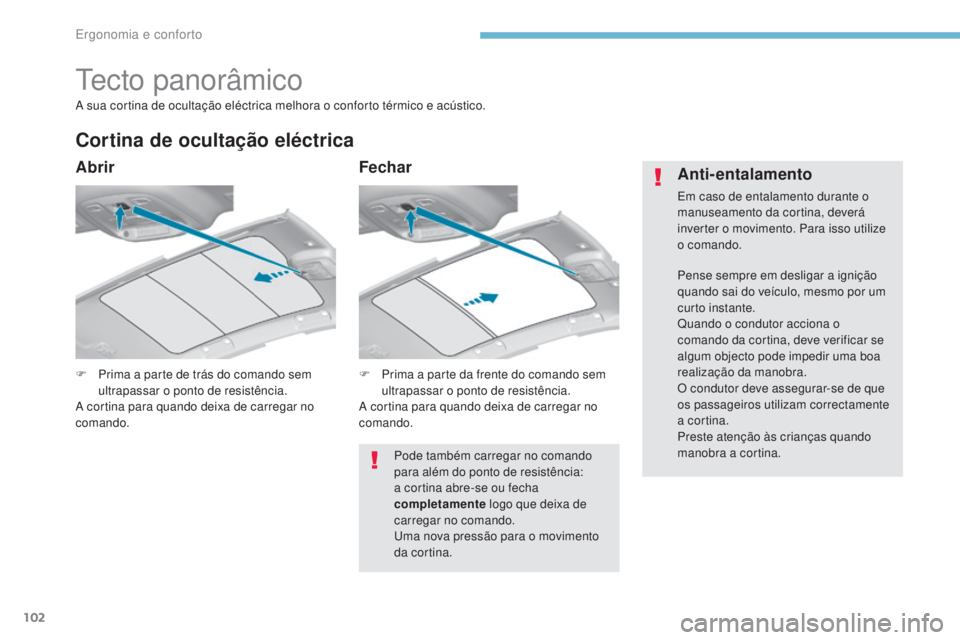Peugeot 308 2017 Manual do proprietário (in Portuguese) 102
308_pt_Chap03_ergonomie-et-confort_ed01-2016
tecto panorâmico
F Prima a parte de trás do comando sem ultrapassar o ponto de resistência.
A cortina para quando deixa de carregar no
comando.
Cor Peugeot 308 2017 Manual do proprietário (in Portuguese) 102
308_pt_Chap03_ergonomie-et-confort_ed01-2016
tecto panorâmico
F Prima a parte de trás do comando sem ultrapassar o ponto de resistência.
A cortina para quando deixa de carregar no
comando.
Cor