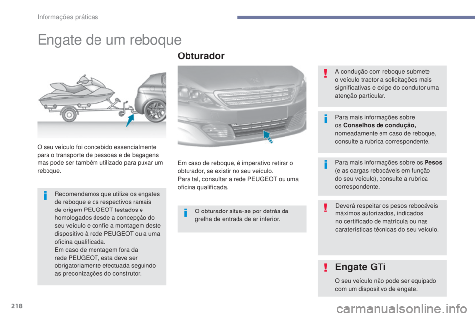 Peugeot 308 2017  Manual do proprietário (in Portuguese) 218
308_pt_Chap07_info-pratiques_ed01-2016
Engate de um reboque
Recomendamos que utilize os engates 
de reboque e os respectivos ramais 
de origem PE
u
g
E
 O
t
  testados e 
homologados desde a conce