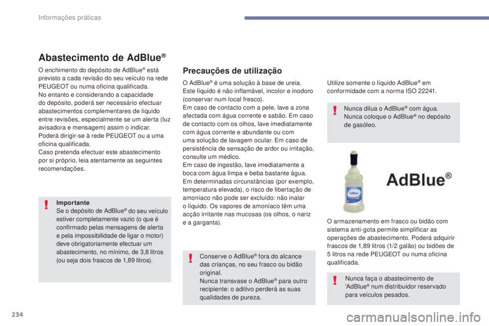 Peugeot 308 2017 Manual do proprietário (in Portuguese) 234
308_pt_Chap07_info-pratiques_ed01-2016
Abastecimento de AdBlue®
O enchimento do depósito de AdBlue® está
previsto a cada revisão do seu veículo na rede
PE
u
g
E
O
t
ou numa oficina qua Peugeot 308 2017 Manual do proprietário (in Portuguese) 234
308_pt_Chap07_info-pratiques_ed01-2016
Abastecimento de AdBlue®
O enchimento do depósito de AdBlue® está
previsto a cada revisão do seu veículo na rede
PE
u
g
E
O
t
ou numa oficina qua