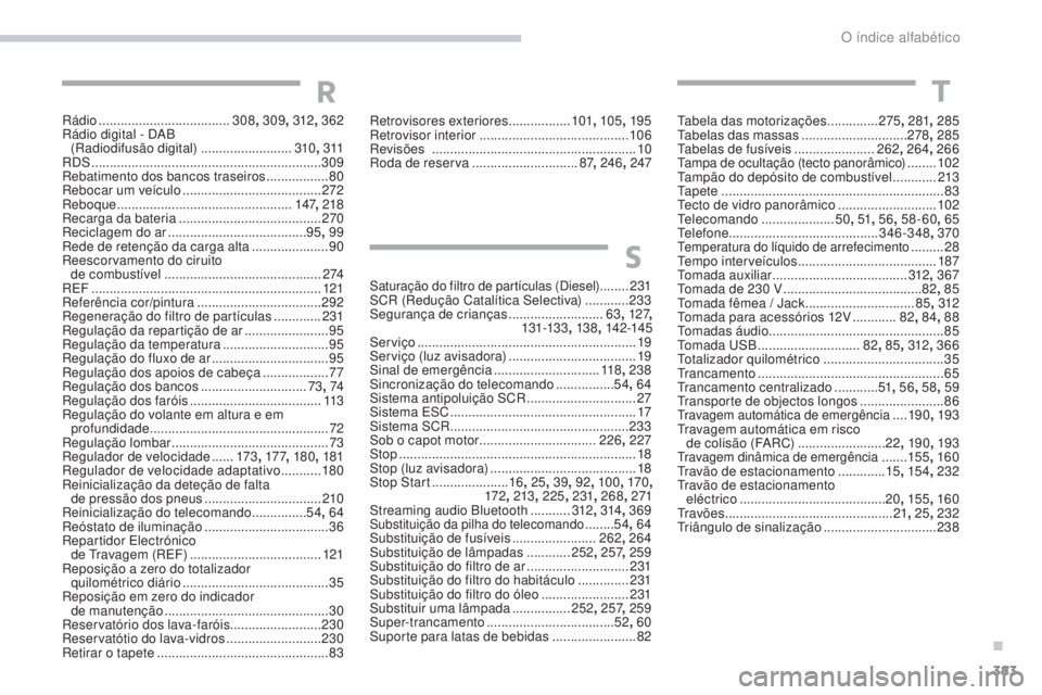 Peugeot 308 2017  Manual do proprietário (in Portuguese) 383
308_pt_Chap11_index-alpha_ed01-2016
tabela das motorizações ..............275, 281 , 285ta
belas das massas  .............................278 , 285
tab

elas de fusíveis
 
 ....................