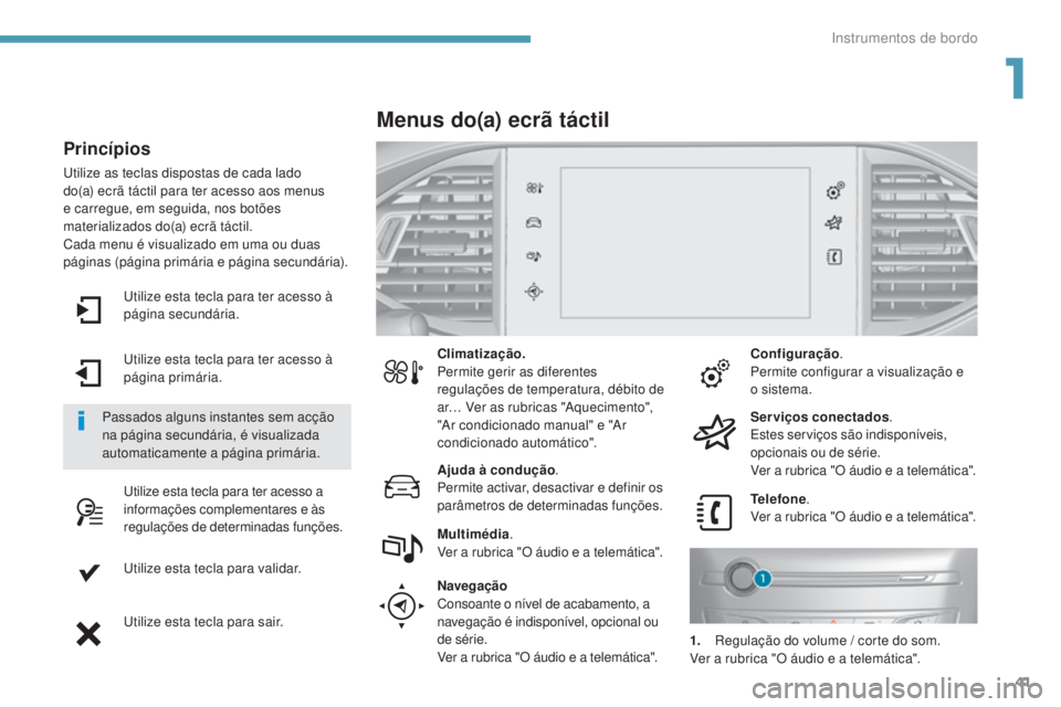 Peugeot 308 2017 Manual do proprietário (in Portuguese) 41
308_pt_Chap01_instruments-de-bord_ed01-2016
utilize esta tecla para ter acesso à
página secundária.
ut
ilize esta tecla para ter acesso à
página primária.
ut
ilize esta tecla para ter aces Peugeot 308 2017 Manual do proprietário (in Portuguese) 41
308_pt_Chap01_instruments-de-bord_ed01-2016
utilize esta tecla para ter acesso à
página secundária.
ut
ilize esta tecla para ter acesso à
página primária.
ut
ilize esta tecla para ter aces