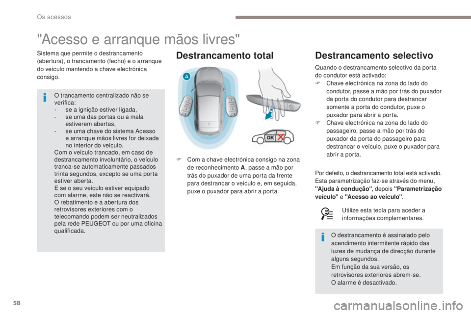 Peugeot 308 2017 Manual do proprietário (in Portuguese) 58
308_pt_Chap02_ouvertures_ed01-2016
Destrancamento total
"Acesso e arranque mãos livres"
Sistema que permite o destrancamento
(abertura), o trancamento (fecho) e o arranque
do veículo ma Peugeot 308 2017 Manual do proprietário (in Portuguese) 58
308_pt_Chap02_ouvertures_ed01-2016
Destrancamento total
"Acesso e arranque mãos livres"
Sistema que permite o destrancamento
(abertura), o trancamento (fecho) e o arranque
do veículo ma