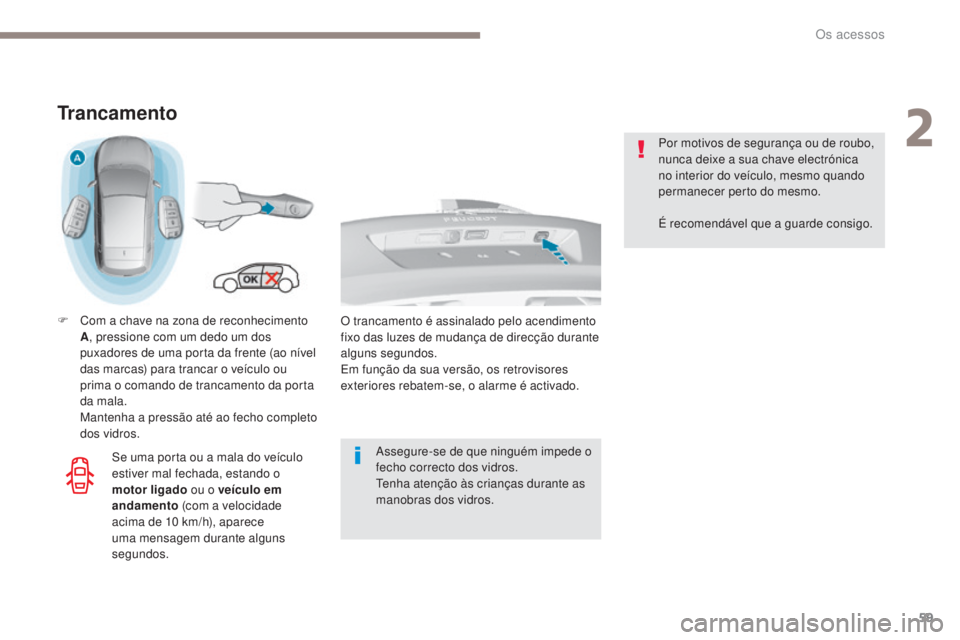 Peugeot 308 2017 Manual do proprietário (in Portuguese) 59
308_pt_Chap02_ouvertures_ed01-2016
Trancamento
F Com a chave na zona de reconhecimento A, pressione com um dedo um dos
puxadores de uma porta da frente (ao nível
das marcas) para trancar o veíc Peugeot 308 2017 Manual do proprietário (in Portuguese) 59
308_pt_Chap02_ouvertures_ed01-2016
Trancamento
F Com a chave na zona de reconhecimento A, pressione com um dedo um dos
puxadores de uma porta da frente (ao nível
das marcas) para trancar o veíc