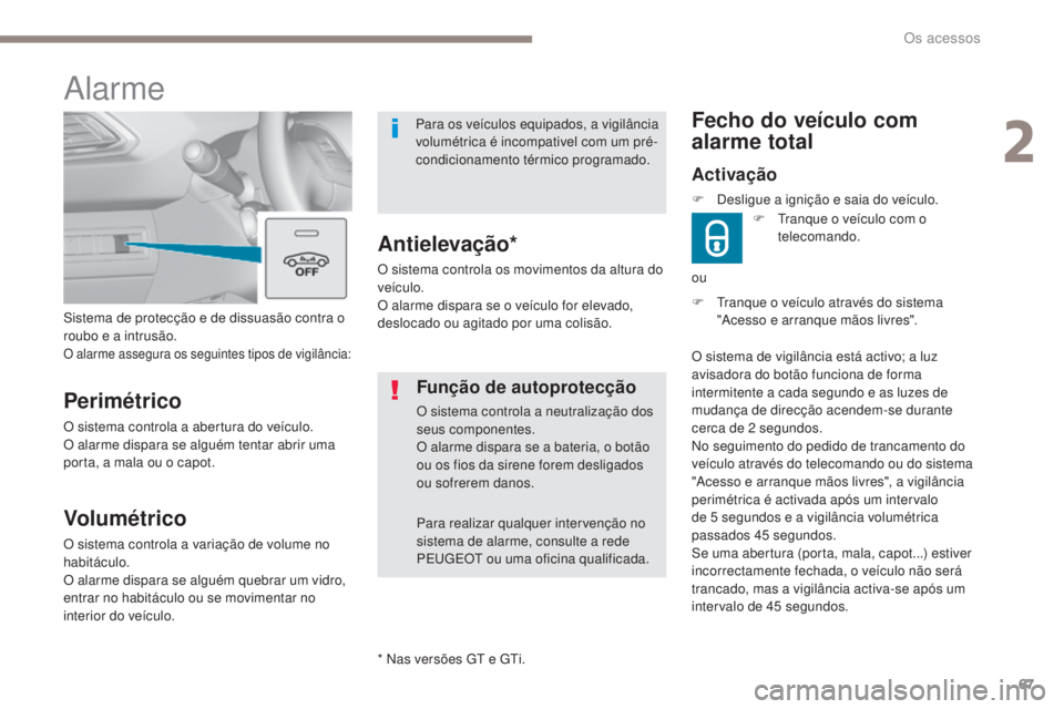 Peugeot 308 2017 Manual do proprietário (in Portuguese) 67
308_pt_Chap02_ouvertures_ed01-2016
F tranque o veículo através do sistema "Acesso e arranque mãos livres".
Fecho do veículo com
alarme total
Activação
F tranque o veículo com o te Peugeot 308 2017 Manual do proprietário (in Portuguese) 67
308_pt_Chap02_ouvertures_ed01-2016
F tranque o veículo através do sistema "Acesso e arranque mãos livres".
Fecho do veículo com
alarme total
Activação
F tranque o veículo com o te