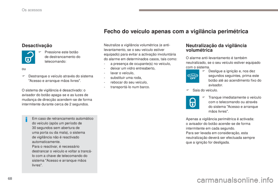 Peugeot 308 2017 Manual do proprietário (in Portuguese) 68
308_pt_Chap02_ouvertures_ed01-2016
Desactivação
F Pressione este botão de destrancamento do
telecomando:
ou
F
D
estranque o veículo através do sistema
"Acesso e arranque mãos livres& Peugeot 308 2017 Manual do proprietário (in Portuguese) 68
308_pt_Chap02_ouvertures_ed01-2016
Desactivação
F Pressione este botão de destrancamento do
telecomando:
ou
F
D
estranque o veículo através do sistema
"Acesso e arranque mãos livres&
