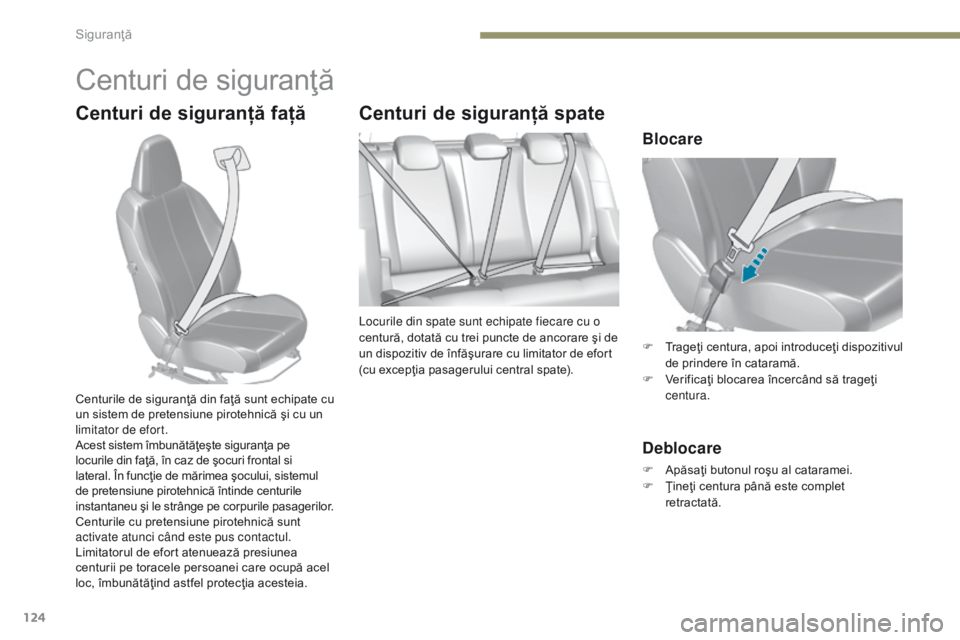 Peugeot 308 2017 Manualul de utilizare (in Romanian) 124
308_ro_Chap05_securite_ed01-2016
Centuri de siguranţă
Centuri de siguranţă faţăCenturi de siguranţă spate
Locurile din spate sunt echipate fiecare cu o
centură, dotată cu trei puncte de Peugeot 308 2017 Manualul de utilizare (in Romanian) 124
308_ro_Chap05_securite_ed01-2016
Centuri de siguranţă
Centuri de siguranţă faţăCenturi de siguranţă spate
Locurile din spate sunt echipate fiecare cu o
centură, dotată cu trei puncte de