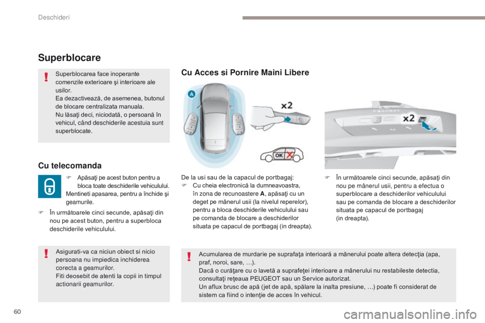 Peugeot 308 2017 Manualul de utilizare (in Romanian) 60
308_ro_Chap02_ouvertures_ed01-2016
Superblocare
Superblocarea face inoperante
comenzile exterioare şi interioare ale
usilor.
Ea dezactivează, de asemenea, butonul
de blocare centralizata manua Peugeot 308 2017 Manualul de utilizare (in Romanian) 60
308_ro_Chap02_ouvertures_ed01-2016
Superblocare
Superblocarea face inoperante
comenzile exterioare şi interioare ale
usilor.
Ea dezactivează, de asemenea, butonul
de blocare centralizata manua