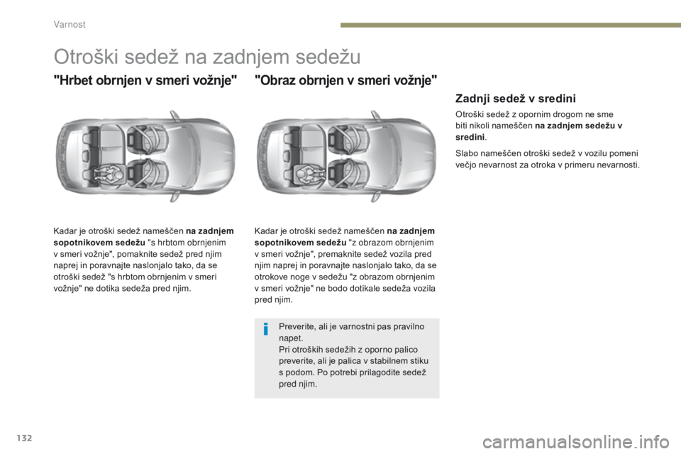Peugeot 308 2017 Priročnik za lastnika (in Slovenian) 132
308_sl_Chap05_securite_ed01-2016
Otroški sedež na zadnjem sedežu
"Hrbet obrnjen v smeri vožnje"
Kadar je otroški sedež nameščen na zadnjem
sopotnikovem sedežu "s hrbtom obrnj Peugeot 308 2017 Priročnik za lastnika (in Slovenian) 132
308_sl_Chap05_securite_ed01-2016
Otroški sedež na zadnjem sedežu
"Hrbet obrnjen v smeri vožnje"
Kadar je otroški sedež nameščen na zadnjem
sopotnikovem sedežu "s hrbtom obrnj