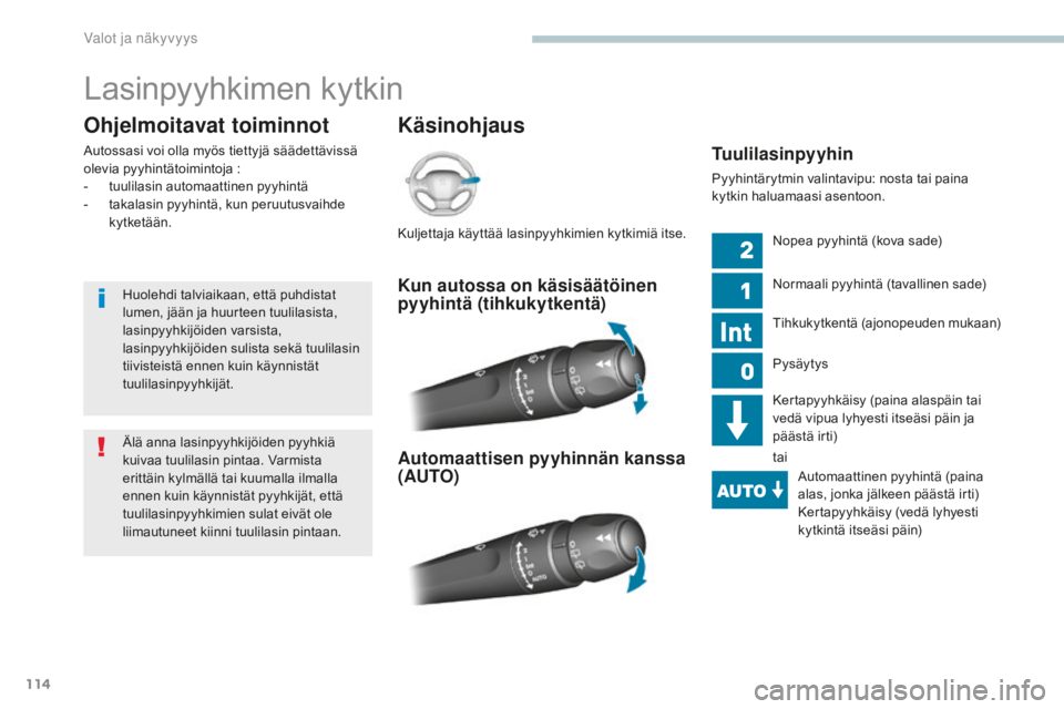 Peugeot 308 2017 Omistajan käsikirja (in Finnish) 114
308_fi_Chap04_eclairage-et-visibilite_ed01-2016
Lasinpyyhkimen kytkin
Käsinohjaus
Ohjelmoitavat toiminnot
Autossasi voi olla myös tiettyjä säädettävissä
olevia pyyhintätoimintoja :
-
t
Peugeot 308 2017 Omistajan käsikirja (in Finnish) 114
308_fi_Chap04_eclairage-et-visibilite_ed01-2016
Lasinpyyhkimen kytkin
Käsinohjaus
Ohjelmoitavat toiminnot
Autossasi voi olla myös tiettyjä säädettävissä
olevia pyyhintätoimintoja :
-
t