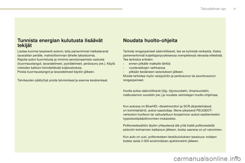 Peugeot 308 2017 Omistajan käsikirja (in Finnish) 11
308_fi_Chap00c_eco-conduite_ed01-2016
Tunnista energian kulutusta lisäävät
tekijät
Lastaa kuorma tasaisesti autoon; laita painavimmat matkatavarat
tavaratilan perälle, mahdollisimman lähell Peugeot 308 2017 Omistajan käsikirja (in Finnish) 11
308_fi_Chap00c_eco-conduite_ed01-2016
Tunnista energian kulutusta lisäävät
tekijät
Lastaa kuorma tasaisesti autoon; laita painavimmat matkatavarat
tavaratilan perälle, mahdollisimman lähell