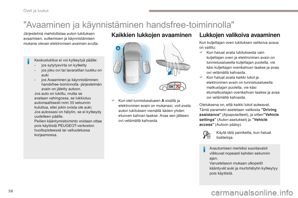 Peugeot 308 2017 Omistajan käsikirja (in Finnish) 58
308_fi_Chap02_ouvertures_ed01-2016
Kaikkien lukkojen avaaminen
"Avaaminen ja käynnistäminen handsfree-toiminnolla"
Järjestelmä mahdollistaa auton lukituksen
avaamisen, sulkemisen ja k Peugeot 308 2017 Omistajan käsikirja (in Finnish) 58
308_fi_Chap02_ouvertures_ed01-2016
Kaikkien lukkojen avaaminen
"Avaaminen ja käynnistäminen handsfree-toiminnolla"
Järjestelmä mahdollistaa auton lukituksen
avaamisen, sulkemisen ja k