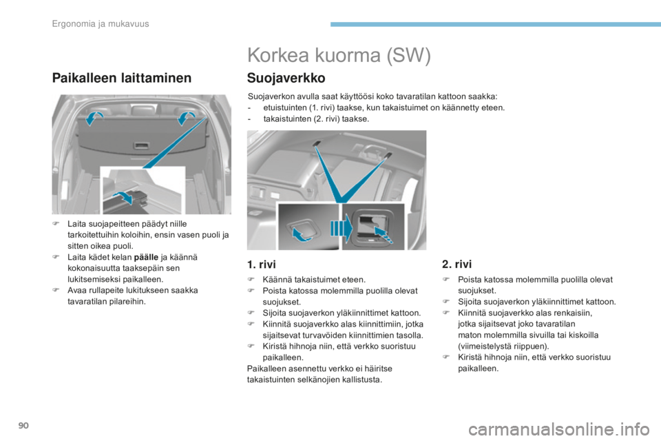 Peugeot 308 2017 Omistajan käsikirja (in Finnish) 90
308_fi_Chap03_ergonomie-et-confort_ed01-2016
Paikalleen laittaminen
F Laita suojapeitteen päädyt niille tarkoitettuihin koloihin, ensin vasen puoli ja
sitten oikea puoli.
F
L
aita kädet kela Peugeot 308 2017 Omistajan käsikirja (in Finnish) 90
308_fi_Chap03_ergonomie-et-confort_ed01-2016
Paikalleen laittaminen
F Laita suojapeitteen päädyt niille tarkoitettuihin koloihin, ensin vasen puoli ja
sitten oikea puoli.
F
L
aita kädet kela