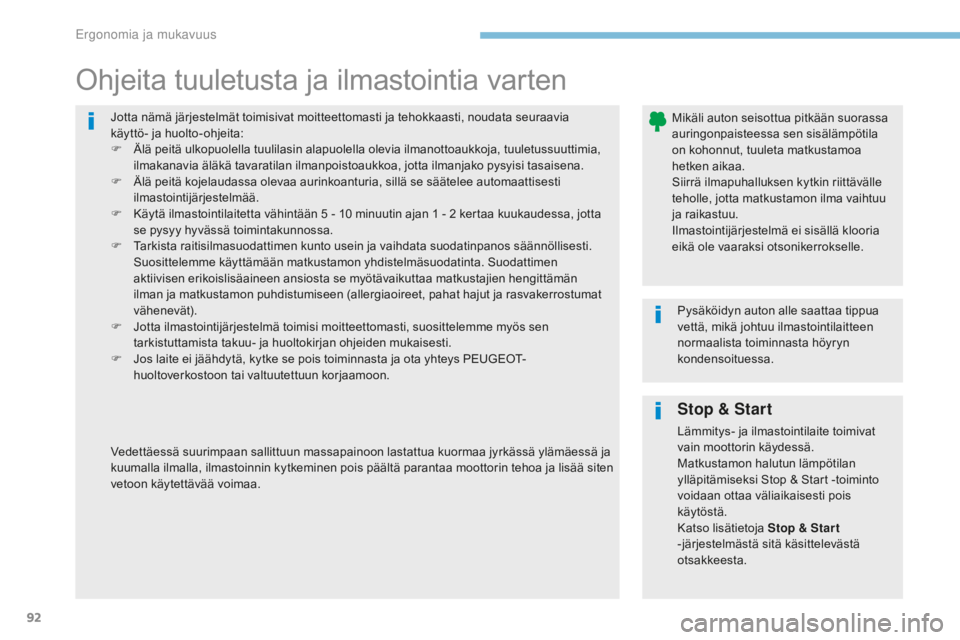 Peugeot 308 2017 Omistajan käsikirja (in Finnish) 92
308_fi_Chap03_ergonomie-et-confort_ed01-2016
Jotta nämä järjestelmät toimisivat moitteettomasti ja tehokkaasti, noudata seuraavia
käyttö- ja huolto-ohjeita:
F
Ä
lä peitä ulkopuolella t Peugeot 308 2017 Omistajan käsikirja (in Finnish) 92
308_fi_Chap03_ergonomie-et-confort_ed01-2016
Jotta nämä järjestelmät toimisivat moitteettomasti ja tehokkaasti, noudata seuraavia
käyttö- ja huolto-ohjeita:
F
Ä
lä peitä ulkopuolella t