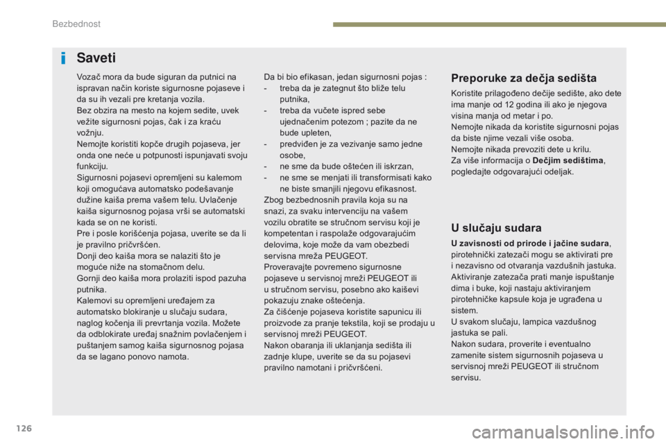 Peugeot 308 2017  Упутство за употребу (in Serbian) 126
308_sr_Chap05_securite_ed01-2016
Saveti
Preporuke za dečja sedišta
Koristite prilagođeno dečije sedište, ako dete 
ima manje od 12 godina ili ako je njegova 
visina manja od metar i po.
Nemoj