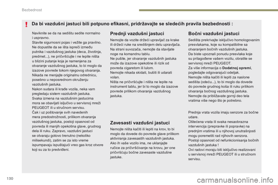 Peugeot 308 2017  Упутство за употребу (in Serbian) 130
308_sr_Chap05_securite_ed01-2016
Naviknite se da na sedištu sedite normalno 
i uspravno.
Stavite sigurnosni pojas i vežite ga pravilno.
Ne dopustite da se išta ispreči između 
putnika i vazdu