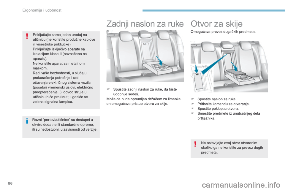 Peugeot 308 2017  Упутство за употребу (in Serbian) 86
308_sr_Chap03_ergonomie-et-confort_ed01-2016
Otvor za skije
F Spustite naslon za ruke.
F P ritisnite komandu za otvaranje.
F
 
Sp
 ustite poklopac otvora.
F
 
S
 mestite predmete iz unutrašnjeg de