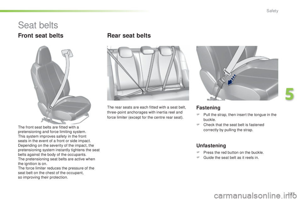 Peugeot 308 2016  Owners Manual 123
308_en_Chap05_securite_ed02-2015
Seat belts
Front seat beltsRear seat belts
the rear seats are each fitted with a seat belt, 
t hree-point anchorages with inertia reel and 
force limiter (except f