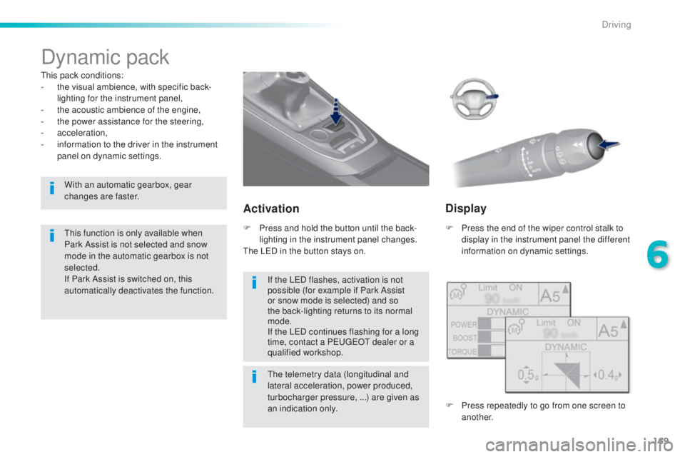 Peugeot 308 2016  Owners Manual 169
308_en_Chap06_conduite_ed02-2015
Dynamic pack
this pack conditions:
- th e visual ambience, with specific back-
lighting for the instrument panel,
-
 th

e acoustic ambience of the engine,
-
 th

