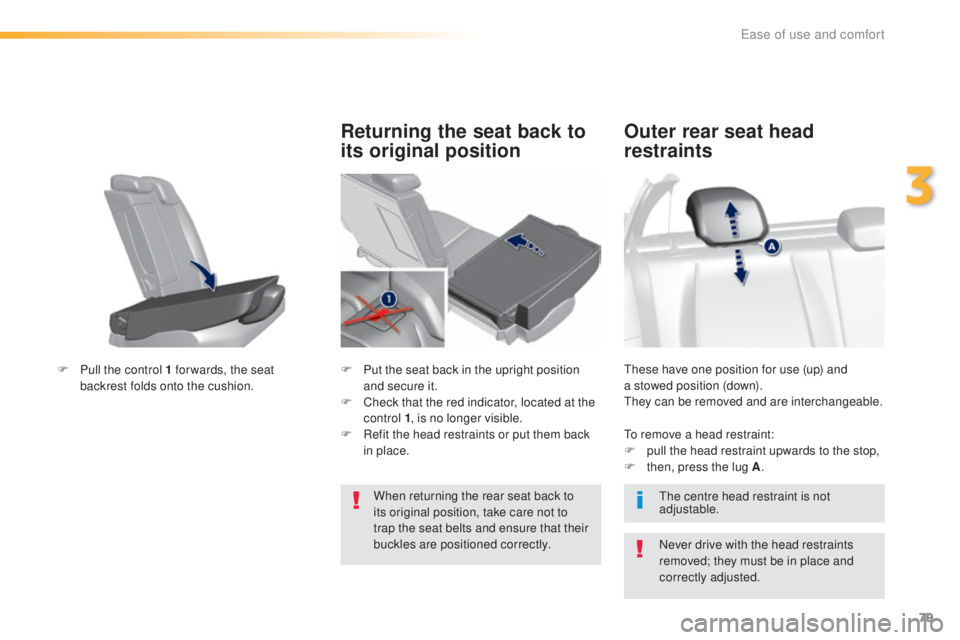 Peugeot 308 2016  Owners Manual 79
308_en_Chap03_ergonomie-et-confort_ed02-2015
these have one position for use (up) and 
a s towed position (down).
the

y can be removed and are interchangeable.
Outer rear seat head 
restraints
Nev
