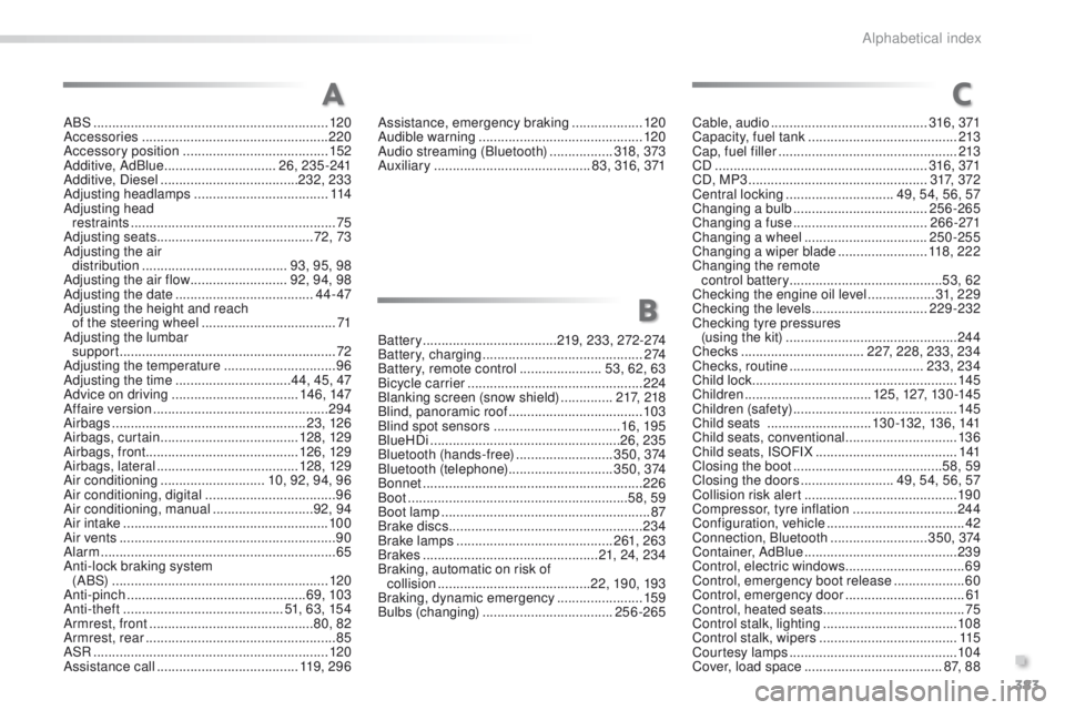Peugeot 308 2016  Owners Manual - RHD (UK, Australia) 383
ABS ...............................................................120
Accessories  .................................................. 220
Accessory position
 

...................................