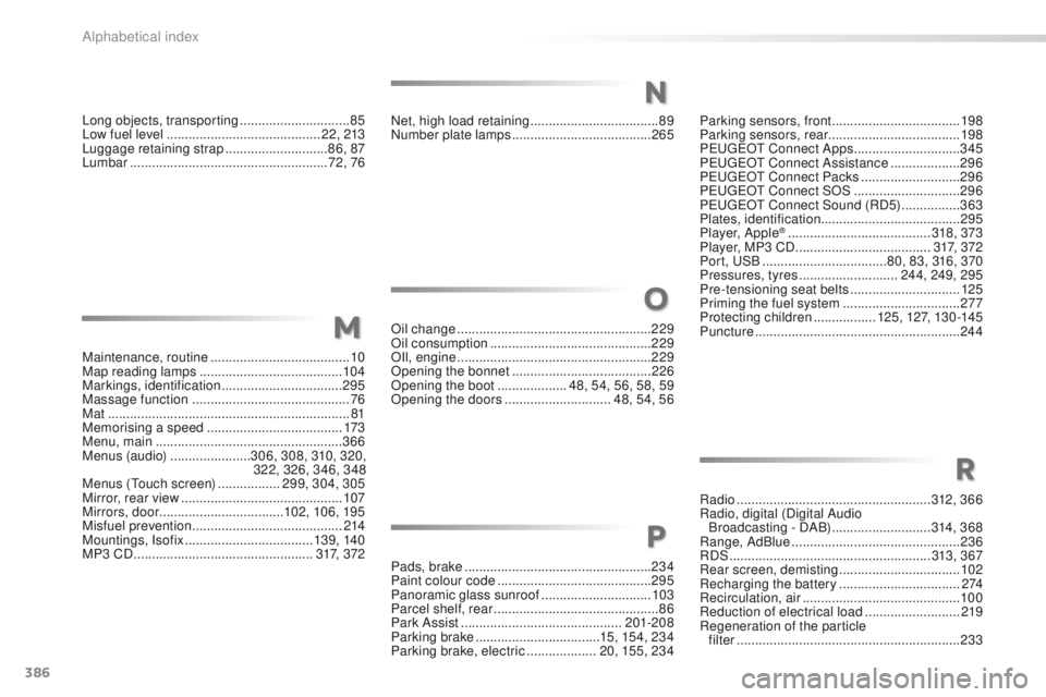 Peugeot 308 2016  Owners Manual - RHD (UK, Australia) 386
Net, high load retaining ...................................89
Number plate lamps ...................................... 26
5
Oil change
 

..................................................... 22