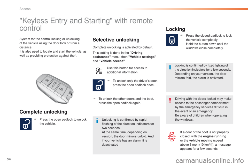 Peugeot 308 2016 Owners Manual - RHD (UK, Australia) 54
"Keyless entry and Starting" with remote
control
Complete unlocking Selective unlocking
System for the central locking or unlocking
of the vehicle using the door lock or from a
distance. Peugeot 308 2016 Owners Manual - RHD (UK, Australia) 54
"Keyless entry and Starting" with remote
control
Complete unlocking Selective unlocking
System for the central locking or unlocking
of the vehicle using the door lock or from a
distance.