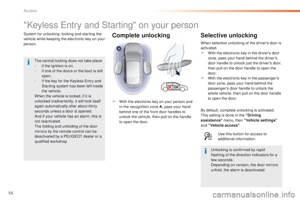 Peugeot 308 2016 Owners Manual - RHD (UK, Australia) 56
Complete unlocking
"Keyless entry and Starting" on your person
System for unlocking, locking and starting the
vehicle while keeping the electronic key on your
person.
F
W
ith the elect Peugeot 308 2016 Owners Manual - RHD (UK, Australia) 56
Complete unlocking
"Keyless entry and Starting" on your person
System for unlocking, locking and starting the
vehicle while keeping the electronic key on your
person.
F
W
ith the elect