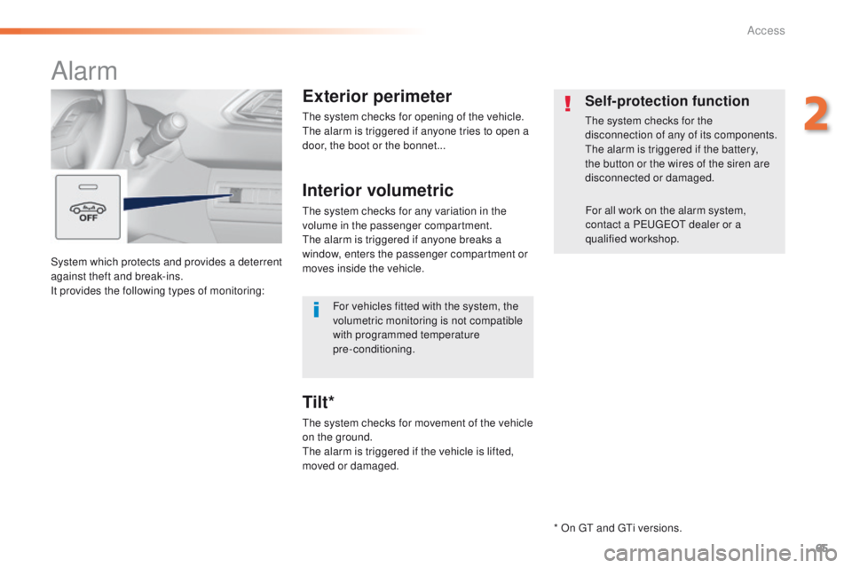 Peugeot 308 2016 Owners Manual - RHD (UK, Australia) 65
System which protects and provides a deterrent
against theft and break-ins.
It provides the following types of monitoring:
Alarm
Exterior perimeter
the system checks for opening of the vehicle.the Peugeot 308 2016 Owners Manual - RHD (UK, Australia) 65
System which protects and provides a deterrent
against theft and break-ins.
It provides the following types of monitoring:
Alarm
Exterior perimeter
the system checks for opening of the vehicle.the