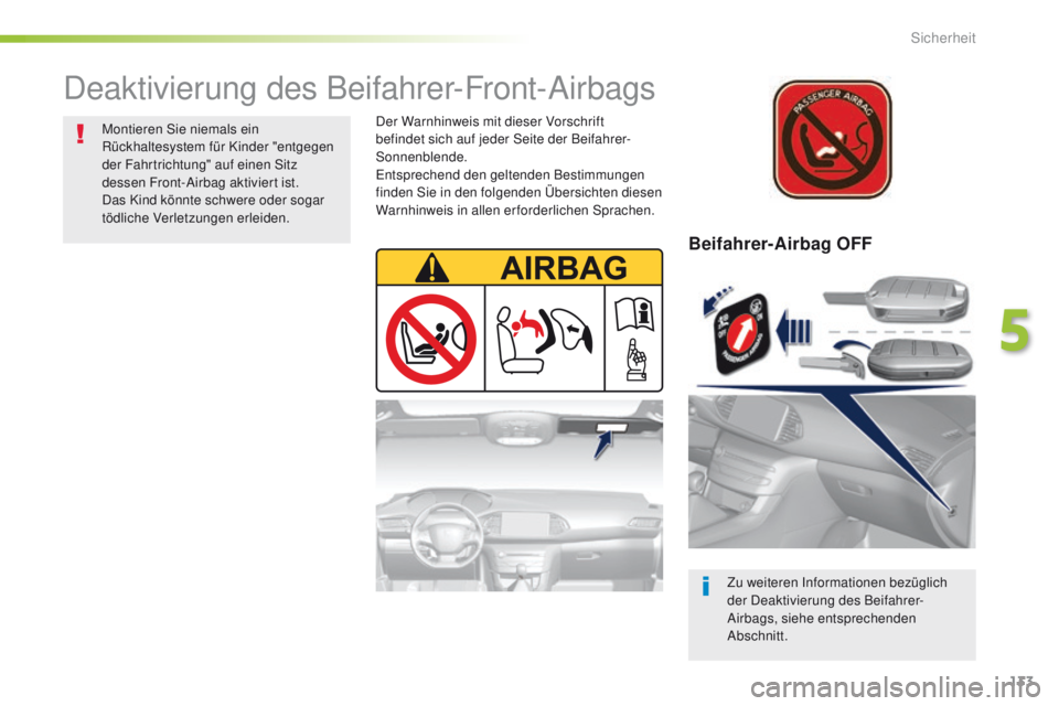 Peugeot 308 2016  Betriebsanleitung (in German) 133
308_de_Chap05_securite_ed02-2015
Beifahrer-Airbag OFF
Zu weiteren Informationen bezüglich 
der Deaktivierung des Beifahrer-
Airbags, siehe entsprechenden 
Abschnitt.
Deaktivierung des Beifahrer-F