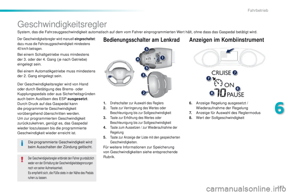 Peugeot 308 2016  Betriebsanleitung (in German) 177
308_de_Chap06_conduite_ed02-2015
Bedienungsschalter am Lenkrad
6.   Anzeige Regelung ausgesetzt / 
Wiederaufnahme der Regelung
7.  
 
A
 nzeige für Auswahl des Reglermodus
8.  
 
W
 ert der Sollg