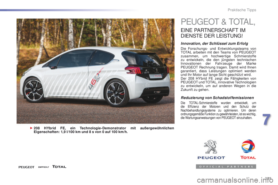 Peugeot 308 2016 Betriebsanleitung (in German) 225
308_de_Chap07_info-pratiques_ed02-2015
PeugeOt & t O tA L,
eINe PARtNe RSCHAFt IM
D
IeN
S
t
e D
eR
Le
ISt
u
Ng
!
Innovation, der Schlüssel zum Er folg
Die Forschungs- und en twicklung Peugeot 308 2016 Betriebsanleitung (in German) 225
308_de_Chap07_info-pratiques_ed02-2015
PeugeOt & t O tA L,
eINe PARtNe RSCHAFt IM
D
IeN
S
t
e D
eR
Le
ISt
u
Ng
!
Innovation, der Schlüssel zum Er folg
Die Forschungs- und en twicklung