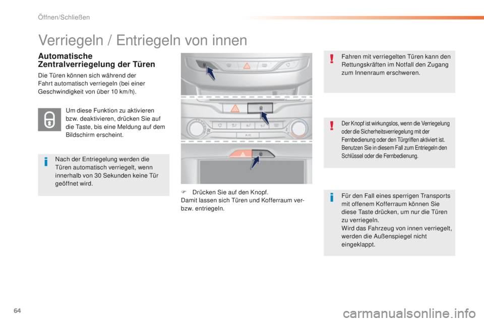 Peugeot 308 2016  Betriebsanleitung (in German) 64
308_de_Chap02_ouvertures_ed02-2015
Verriegeln / entriegeln von innen
Nach der entriegelung werden die tü
ren automatisch verriegelt, wenn 
innerhalb von 30
  Sekunden keine  t
ü
 r 
geöffnet wir