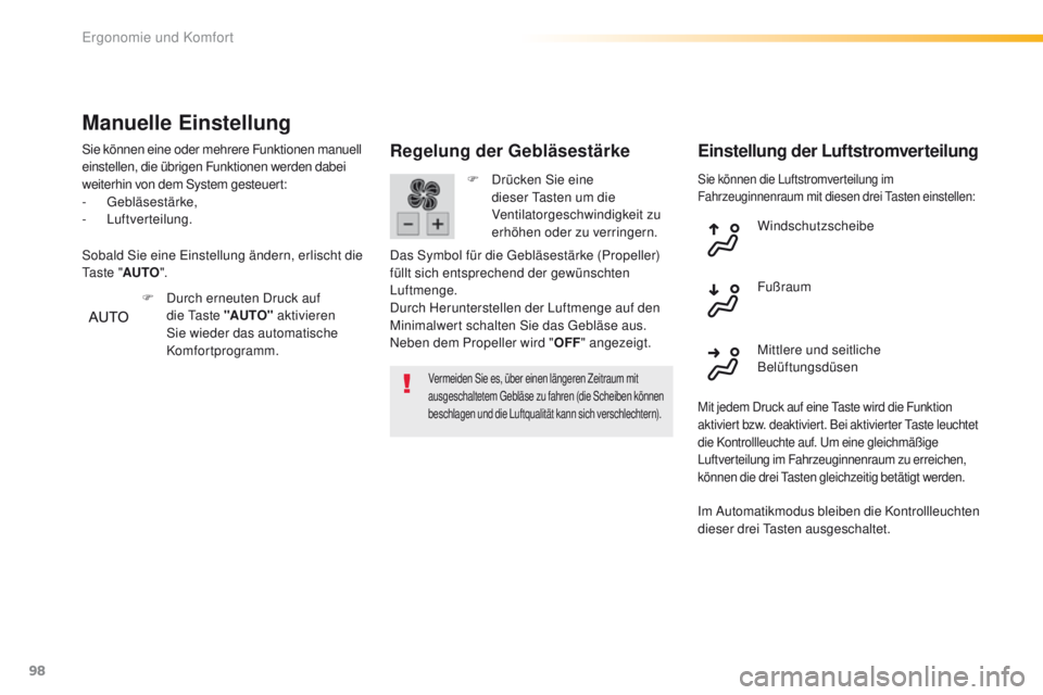 Peugeot 308 2016  Betriebsanleitung (in German) 98
308_de_Chap03_ergonomie-et-confort_ed02-2015
Sie können die Luftstromverteilung im 
Fahrzeuginnenraum mit diesen drei ta sten einstellen:
Regelung der Gebläsestärke
Vermeiden Sie es, über einen