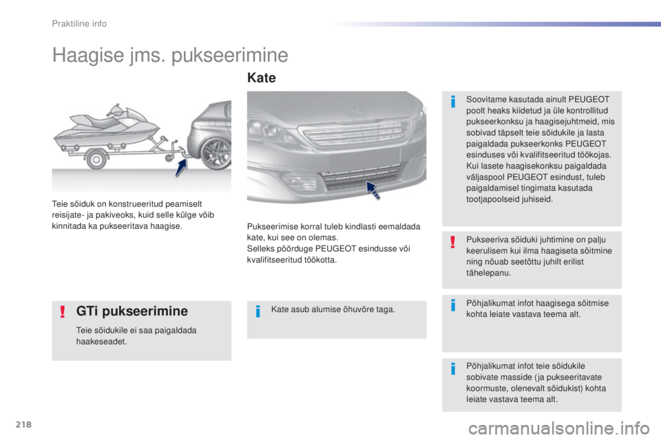 Peugeot 308 2016 Omaniku käsiraamat (in Estonian) 218
308_et_Chap07_info-pratiques_ed02-2015
Haagise jms. pukseerimine
Soovitame kasutada ainult Peugeot
p oolt heaks kiidetud ja üle kontrollitud
pukseerkonksu ja haagisejuhtmeid, mis
sobivad täps Peugeot 308 2016 Omaniku käsiraamat (in Estonian) 218
308_et_Chap07_info-pratiques_ed02-2015
Haagise jms. pukseerimine
Soovitame kasutada ainult Peugeot
p oolt heaks kiidetud ja üle kontrollitud
pukseerkonksu ja haagisejuhtmeid, mis
sobivad täps