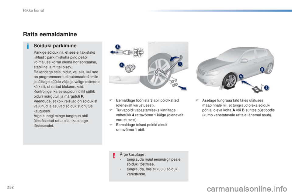Peugeot 308 2016 Omaniku käsiraamat (in Estonian) 252
308_et_Chap08_en-cas-de-panne_ed02-2015
F eemaldage tööriista 3 abil poldikatted
(olenevalt varustusest).
F
t
u
rvapoldi vabastamiseks kinnitage
vahetükk 4
rattavõtme 1 külge (ole Peugeot 308 2016 Omaniku käsiraamat (in Estonian) 252
308_et_Chap08_en-cas-de-panne_ed02-2015
F eemaldage tööriista 3 abil poldikatted
(olenevalt varustusest).
F
t
u
rvapoldi vabastamiseks kinnitage
vahetükk 4
rattavõtme 1 külge (ole
