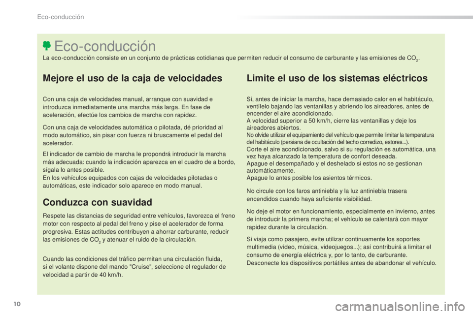 Peugeot 308 2016 Manual del propietario (in Spanish) 10
308_es_Chap00c_eco-conduite_ed02-2015
Mejore el uso de la caja de velocidades
Con una caja de velocidades manual, arranque con suavidad e
introduzca inmediatamente una marcha más larga. En fase d Peugeot 308 2016 Manual del propietario (in Spanish) 10
308_es_Chap00c_eco-conduite_ed02-2015
Mejore el uso de la caja de velocidades
Con una caja de velocidades manual, arranque con suavidad e
introduzca inmediatamente una marcha más larga. En fase d