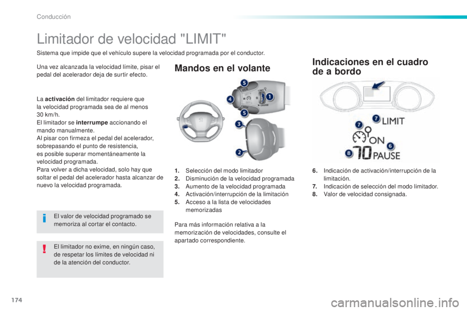 Peugeot 308 2016  Manual del propietario (in Spanish) 174
308_es_Chap06_conduite_ed02-2015
Mandos en el volante
6.   Indicación de activación/interrupción de la 
limitación.
7.  
 
I
 ndicación de selección del modo limitador.
8.  
 
V
 alor de vel