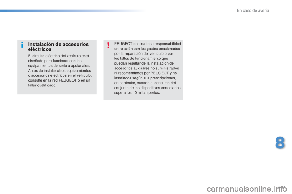 Peugeot 308 2016  Manual del propietario (in Spanish) 267
308_es_Chap08_En-cas-de-panne_ed02-2015
PEUGEOT declina toda responsabilidad 
en relación con los gastos ocasionados 
por la reparación del vehículo o por 
los fallos de funcionamiento que 
pue