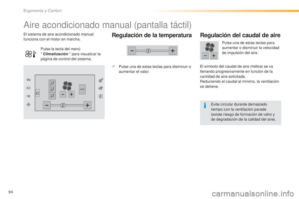 Peugeot 308 2016  Manual del propietario (in Spanish) 94
308_es_Chap03_ergonomie-et-confort_ed02-2015
Aire acondicionado manual (pantalla táctil)
Regulación de la temperatura
F Pulse una de estas teclas para disminuir o aumentar el valor.
El sistema de