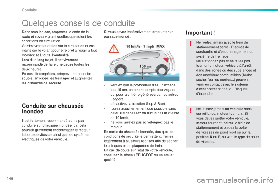Peugeot 308 2016 Manuel du propriétaire (in French) 146
Quelques conseils de conduite
Dans tous les cas, respectez le code de la
route et soyez vigilant quelles que soient les
conditions de circulation.
Gardez votre attention sur la circulation et vo Peugeot 308 2016 Manuel du propriétaire (in French) 146
Quelques conseils de conduite
Dans tous les cas, respectez le code de la
route et soyez vigilant quelles que soient les
conditions de circulation.
Gardez votre attention sur la circulation et vo