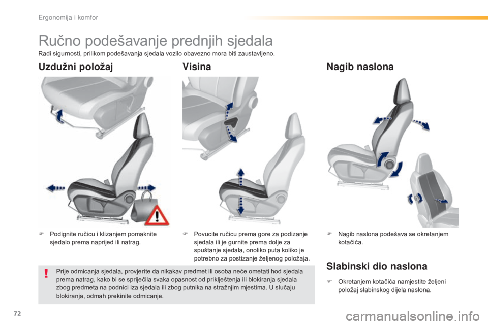 Peugeot 308 2016  Vodič za korisnike (in Croatian) 72
308_hr_Chap03_ergonomie-et-confort_ed02-2015
Ručno podešavanje prednjih sjedala
F Podignite ručicu i klizanjem pomaknite sjedalo prema naprijed ili natrag. F
 P ovucite ručicu prema gore za pod