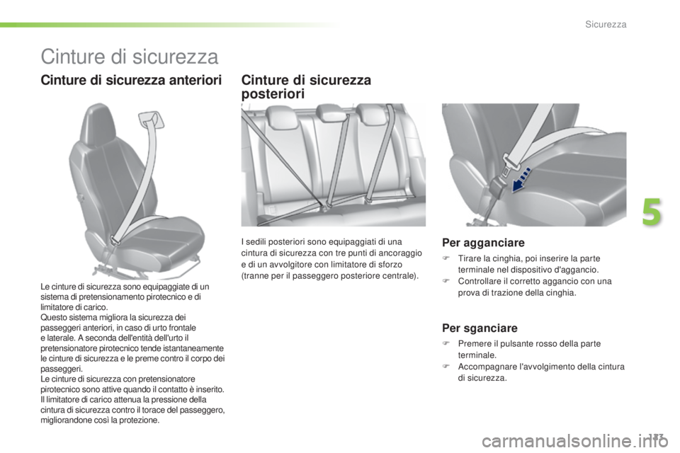 Peugeot 308 2016  Manuale del proprietario (in Italian) 123
308_it_Chap05_securite_ed02-2015
Cinture di sicurezza
Cinture di sicurezza anterioriCinture di sicurezza 
posteriori
I sedili posteriori sono equipaggiati di una 
cintura di sicurezza con tre punt