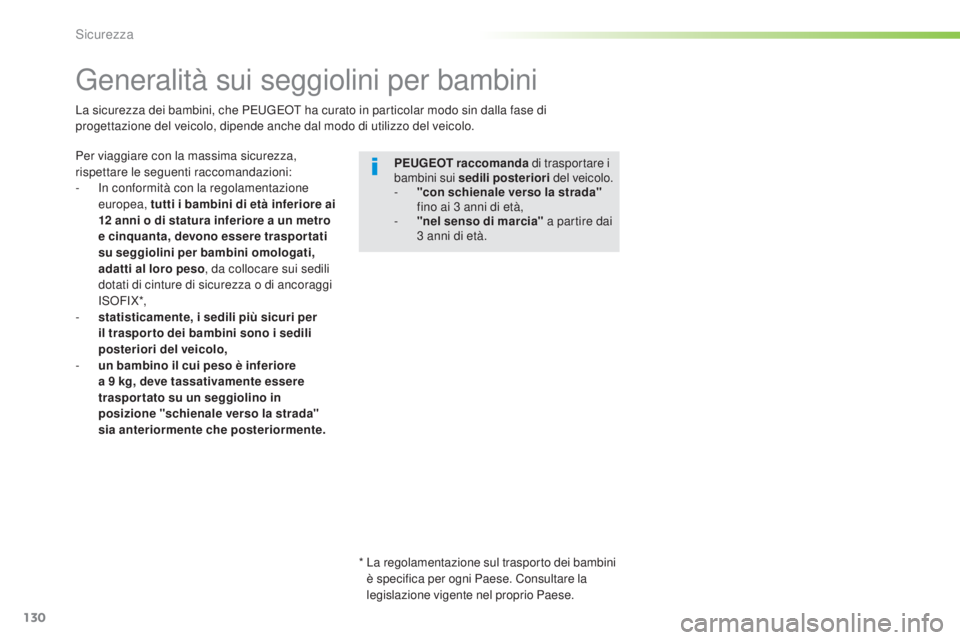 Peugeot 308 2016  Manuale del proprietario (in Italian) 130
308_it_Chap05_securite_ed02-2015
generalità sui seggiolini per bambini
Per viaggiare con la massima sicurezza, 
rispettare le seguenti raccomandazioni:
- 
I
 n conformità con la regolamentazione